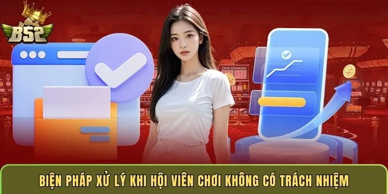 bien-phap-xu-ly-khi-hoi-vien-choi-khong-co-trach-nhiem